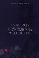 Kalkulacja ekonomiczna w socjalizmie. Autor: Mises Ludwig von. SmakLiter.pl Okładka książki Kalkulacja ekonomiczna w socjalizmie