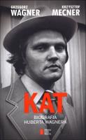 Kat. Biografia Huberta Wagnera. Autor: Grzegorz Wagner. SmakLiter.pl Okładka książki Kat. Biografia Huberta Wagnera