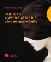 Kobieto uwierz w siebie a inni uwierzą w Ciebie. Autor: Swat Ewa Anna. SmakLiter.pl Okładka książki Kobieto uwierz w siebie a inni uwierzą w Ciebie