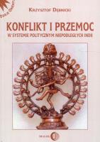 Konflikt i przemoc w systemie politycznym niepodległych Indii. Autor: Dębnicki Krzysztof. SmakLiter.pl Okładka książki Konflikt i przemoc w systemie politycznym niepodległych Indii
