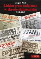 Łódzka prasa codzienna w okresie stalinowskim.... Autor: Grzegorz Mnich. SmakLiter.pl Okładka książki Łódzka prasa codzienna w okresie stalinowskim...