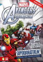 Marvel. Avengers - Jak zostać superbohaterem?. Autor: Opracowanie zbiorowe. SmakLiter.pl Okładka książki Marvel. Avengers - Jak zostać superbohaterem?