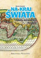 Na kraj świata. Żywoty niezwykłych Polaków. Autor: Skalski Marek. SmakLiter.pl Okładka książki Na kraj świata. Żywoty niezwykłych Polaków
