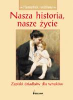 Okładka książki Nasza historia, nasze życie. Zapiski dziadków...