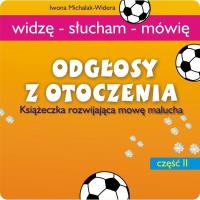 Odgłosy z otoczenia. Książeczka rozwijająca mowę. Autor: Iwona Michalak-Widera. SmakLiter.pl Okładka książki Odgłosy z otoczenia. Książeczka rozwijająca mowę