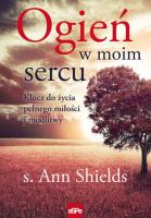 Ogień w moim sercu. Autor: s. Ann Shields. SmakLiter.pl Okładka książki Ogień w moim sercu