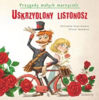 Przygody małych marzycieli. Uskrzydlony listonosz. Autor: Christelle Huet-Gomez, Olivier Nomblot. SmakLiter.pl Okładka książki Przygody małych marzycieli. Uskrzydlony listonosz