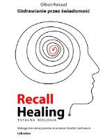 Recall Healing Uzdrawianie przez świadomość. Autor: Gilbert Renaud. SmakLiter.pl Okładka książki Recall Healing Uzdrawianie przez świadomość