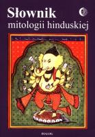Słownik mitologii hinduskiej. Autor: Barbara Grabowska, Herrmann Tadeusz, Koc Bogusław J.. SmakLiter.pl Okładka książki Słownik mitologii hinduskiej