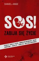 SOS! Zabija się życie... ale ŻYCIE zwycięży!. Autor: Daniel-Ange. SmakLiter.pl Okładka książki SOS! Zabija się życie... ale ŻYCIE zwycięży!