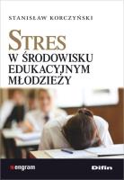 Stres w środowisku edukacyjnym młodzieży. Autor: Stanisław Korczyński. SmakLiter.pl Okładka książki Stres w środowisku edukacyjnym młodzieży
