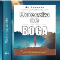 Ucieczka do Boga Audiobook. Autor: Hohnberger Jim. SmakLiter.pl Okładka książki Ucieczka do Boga Audiobook