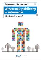 Wizerunek publiczny w internecie Kim jesteś w sieci?. Autor: Trzeciak Sergiusz. SmakLiter.pl Okładka książki Wizerunek publiczny w internecie Kim jesteś w sieci?