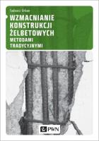 Wzmacnianie konstrukcji żelbetowych metodami tradycyjnymi. Autor: Urban Tadeusz. SmakLiter.pl Okładka książki Wzmacnianie konstrukcji żelbetowych metodami tradycyjnymi