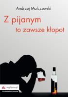 Z pijanym to zawsze kłopot. Autor: Malczewski Andrzej. SmakLiter.pl Okładka książki Z pijanym to zawsze kłopot