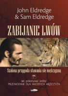 Zabijanie lwów. Autor: John Eldredge. SmakLiter.pl Okładka książki Zabijanie lwów