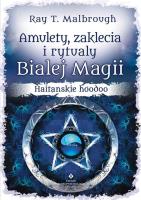 Amulety zaklęcia i rytuały białej magii. Autor: Ray T. Malbrough. SmakLiter.pl Okładka książki Amulety zaklęcia i rytuały białej magii