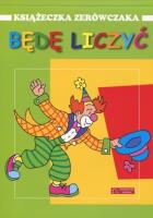Okładka książki Będę liczyć. Książeczka zerówczaka w.2014