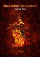 Bracia Grimm i Siostra Śmierć. Autor: Jadwiga Wais. SmakLiter.pl Okładka książki Bracia Grimm i Siostra Śmierć