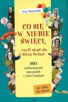 Co się w niebie święci,czyli skąd się biorą Święci. Autor: Skarżyńska Ewa. SmakLiter.pl Okładka książki Co się w niebie święci,czyli skąd się biorą Święci