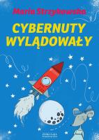 Cybernuty wylądowały. Autor: Maria Strzykowska. SmakLiter.pl Okładka książki Cybernuty wylądowały