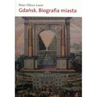 Gdańsk. Biografia miasta. Autor: Loew Peter Oliver. SmakLiter.pl Okładka książki Gdańsk. Biografia miasta