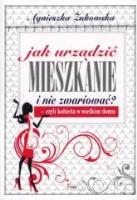 Jak urządzić mieszkanie i nie zwariować?. Autor: Żukowska Agnieszka. SmakLiter.pl Okładka książki Jak urządzić mieszkanie i nie zwariować?