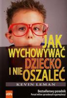 Jak wychowywać dziecko i nie oszaleć?. Autor: Kevin Leman. SmakLiter.pl Okładka książki Jak wychowywać dziecko i nie oszaleć?