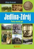 Jedlina Zdrój - Perła wśród gór. Autor: Alicja Gisterek. SmakLiter.pl Okładka książki Jedlina Zdrój - Perła wśród gór