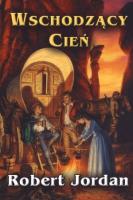 Koło Czasu. Tom IV. Wschodzący cień. Autor: Jordan Robert. SmakLiter.pl Okładka książki Koło Czasu. Tom IV. Wschodzący cień