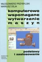 Komputerowo wspomagane wytwarzanie maszyn. Autor: Przybylski Włodzimierz, Deja Mariusz. SmakLiter.pl Okładka książki Komputerowo wspomagane wytwarzanie maszyn