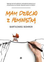 Mam dziecko z feministką. Autor: Bartłomiej Bohrer. SmakLiter.pl Okładka książki Mam dziecko z feministką