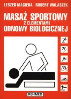 Masaż sportowy z elementami odnowy biologicznej. Autor: Leszek Magiera, Robert Walaszek. SmakLiter.pl Okładka książki Masaż sportowy z elementami odnowy biologicznej