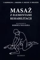 Masaż z elementami rehabilitacji. Autor: Kasperczyk Tadeusz, Leszek Magiera, Dariusz Mucha. SmakLiter.pl Okładka książki Masaż z elementami rehabilitacji