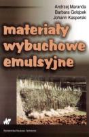 Materiały wybuchowe emulsyjne. Autor: Maranda Andrzej, Gołąbek Barbara, Kasperski Johann. SmakLiter.pl Okładka książki Materiały wybuchowe emulsyjne