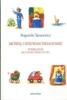 Mówię i śpiewam świadomie. Podręcznik do nauki. Autor: Tarasiewicz Bogumiła. SmakLiter.pl Okładka książki Mówię i śpiewam świadomie. Podręcznik do nauki