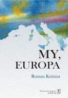 My, Europa. Autor: Roman Kuźniar (red.). SmakLiter.pl Okładka książki My, Europa
