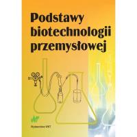 Podstawy biotechnologii przemysłowej. Autor: Bednarski Włodzimierz, Fiedurek Jan. SmakLiter.pl Okładka książki Podstawy biotechnologii przemysłowej