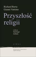 Przyszłośc religii. Autor: Rorty Richard, Vattimo Gianni. SmakLiter.pl Okładka książki Przyszłośc religii