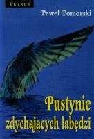 Pustynie zdychających łabędzi. Autor: Pomorski Paweł. SmakLiter.pl Okładka książki Pustynie zdychających łabędzi