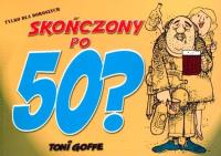 Skończony po 50?. Autor: Goffe Toni. SmakLiter.pl Okładka książki Skończony po 50?