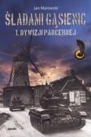 Śladami gąsienic 1. Dywizji Pancernej. Autor: Marowski Jan. SmakLiter.pl Okładka książki Śladami gąsienic 1. Dywizji Pancernej