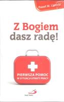 Z Bogiem dasz radę! Pierwsza pomoc w sytuacji.... Autor: Paweł M. Lipnicki. SmakLiter.pl Okładka książki Z Bogiem dasz radę! Pierwsza pomoc w sytuacji...