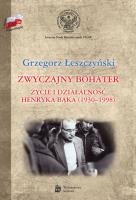 Okładka książki Zwyczajny bohater. Życie i działalność Henryka Bąk