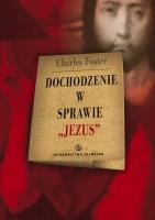 Dochodzenie w sprawie ''Jezus. Autor: Charles Foster. SmakLiter.pl Okładka książki Dochodzenie w sprawie ''Jezus