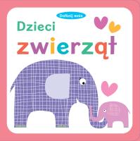 Dotknij mnie Dzieci zwierząt. Autor: Opracowanie zbiorowe. SmakLiter.pl Okładka książki Dotknij mnie Dzieci zwierząt
