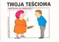 Instrukcja obsługi - Twoja teściowa. Autor: dr Jacek Łapott, Michał Motłoch. SmakLiter.pl Okładka książki Instrukcja obsługi - Twoja teściowa