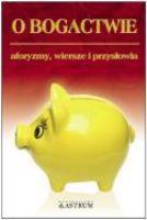 O bogactwie. Aforyzmy, wiersze, przysłowia.. Autor: Strukowska Dorota. SmakLiter.pl Okładka książki O bogactwie. Aforyzmy, wiersze, przysłowia.