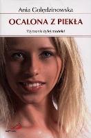 Ocalona z piekła. Wyznania byłej modelki. Autor: Ania Golędzinowska. SmakLiter.pl Okładka książki Ocalona z piekła. Wyznania byłej modelki