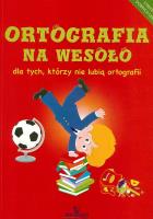 Ortografia na wesoło dla tych, którzy nie lubią... Autor: Małecka Grażyna. SmakLiter.pl Okładka książki Ortografia na wesoło dla tych, którzy nie lubią..
